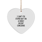 Funny Concierge Gifts from Men - Heart Ornament for Friends and Family, 'I Can't Fix Stupid But I'm A Fairly Decent Concierge' Christmas Unique Gifts - Image 1